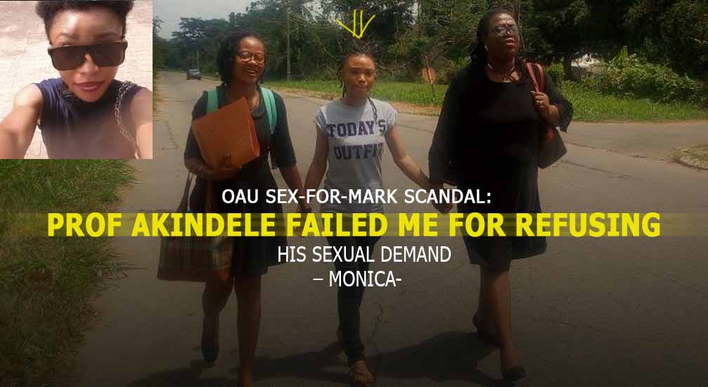 OAU Sex-For-Mark Scandal: Prof Akindele Failed Me For Refusing His Sexual Demand – Monica